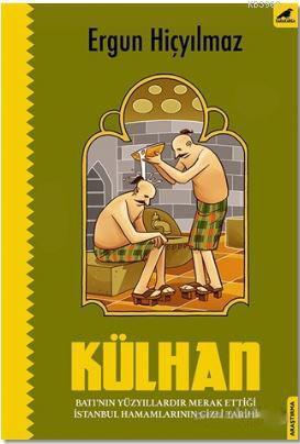 Külhan; Batı'nın Yüzyıllardır Merak Ettiği İstanbul Hamamlarının Gizli Tarihi