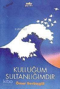 Kulluğum Sultanlığımdır