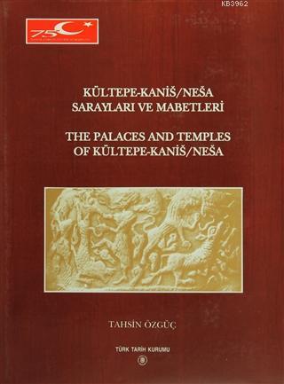 Kültepe-Kanis/Nesa Sarayları ve Mabetleri; The Paleces and Temples of Kültepe-Kanis/Nesa