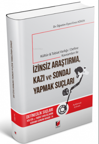 Kültür & Tabiat Varlığı / Define Kavramları ile İzinsiz Araştırma, Kazı ve Sondaj Yapmak Suçları