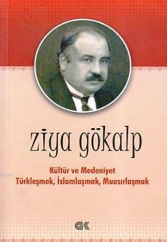 Kültür ve Medeniyet Türkleşmek İslamlaşmak Muasırlaşmak