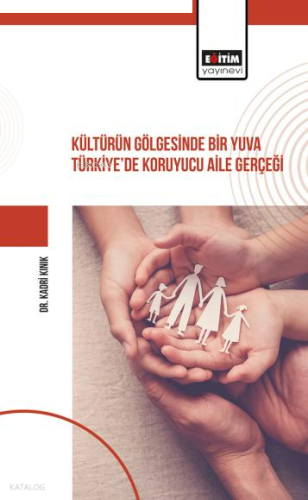 Kültürün Gölgesinde Bir Yuva Türkiye’de Koruyucu Aile Gerçeği