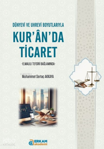 Kur’an’da Ticaret;Dünyevi ve Uhrevi Boyutlarıyla