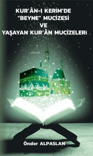 Kur’an-ı Kerim’de “Beyne” Mucizesi ve Yaşayan Kur’an Mucizeleri