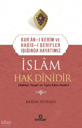 Kur’an-ı Kerim ve Hadis-i Şerifler Işığında Hayatımız -  İslam Hak Dinidir