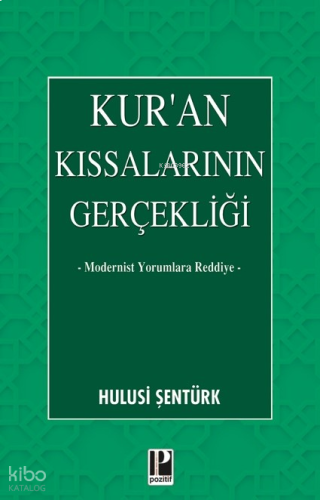 Kur’an Kıssalarının Gerçekliği;Modernist Yorumlara Reddiye