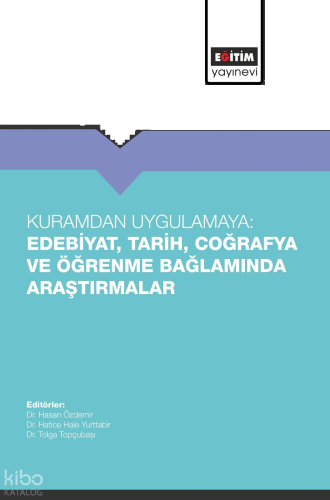 Kuramdan Uygulamaya: Edebiyat, Tarih, Coğrafya ve Öğrenme Bağlamında Araştırmalar