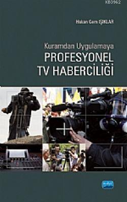 Kuramdan Uygulamaya Profesyonel TV Haberciliği