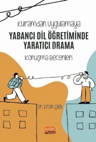 Kuramdan Uygulamaya - Yabancı Dil Öğretiminde Yaratıcı Drama (Konuşma Becerileri)