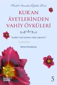 Kur'an Ayetlerinden Vahiy Öyküleri-5