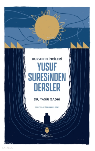 Kur'an’ın İncileri Yusuf Suresinden Dersler