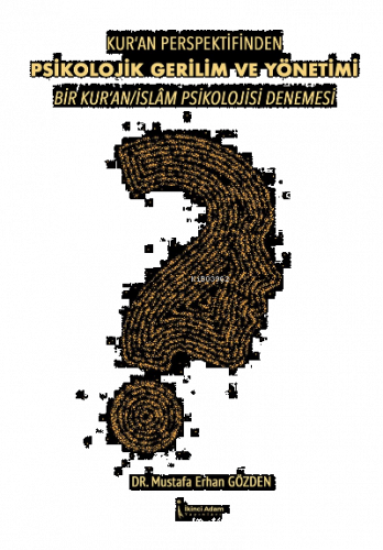 Kur'an Perspektifinden Psikolojik; Gerilim Ve Yönetim Bir Kur'an/İslam Psikolojisi Denemesi