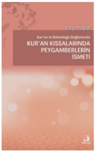 Kur'an'ın Bütünlüğü Bağlamında Kur’an Kıssalarında Peygamberlerin İsmeti
