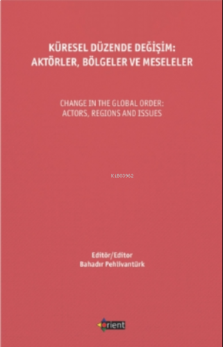 Küresel Düzende Değişim: Aktörler, Bölgeler Ve Meseleler;Change In The Global Order: Actors, Regions And Issues
