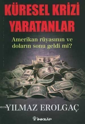 Küresel Krizi Yaratanlar; Amerikan Rüyasının ve Doların Sonu Geldi Mi?