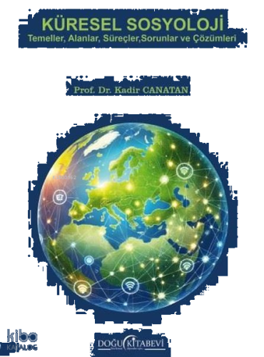 Küresel Sosyoloji - Temeller Alanlar Süreçler Sorunlar ve Çözümleri