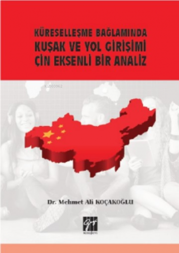 Küreselleşme Bağlamında Kuşak ve Yol Girişimi Çin Eksenli Bir Analiz
