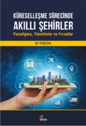 Küreselleşme Sürecinde Akıllı Şehirler: Paradigma, Yönelimler ve Fırsatlar