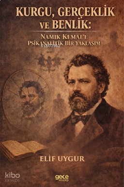 Kurgu, Gerçeklik ve Benlik;Namık Kemal’e Psikanalitik Bir Yaklaşım