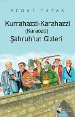 Kurrahazzi-Karahazzi (Karaözü) Şahruh'un Gizleri