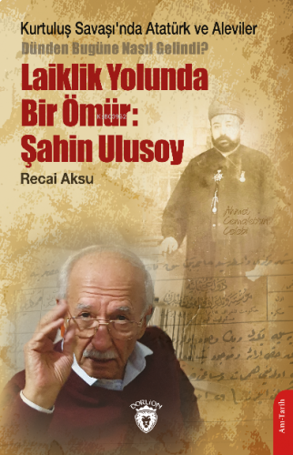 Kurtuluş Savaşı’nda Atatürk ve Aleviler-Dünden Bugüne Nasıl Gelindi?- Laiklik Yolunda Bir Ömür: Şahin Ulusoy