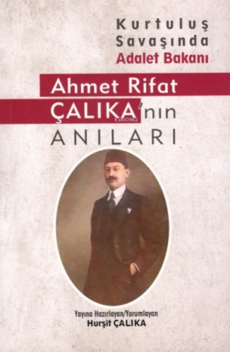 Kurtuluş Savaşında Adalet Bakanı AHMET RİFAT ÇALIKA’NIN ANILARI