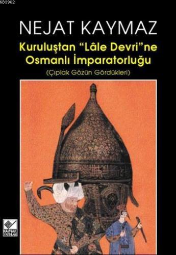 Kuruluştan "Lâle Devri'ne" Osmanlı İmparatorluğu; Çıplak Gözün Gördükleri