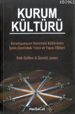 Kurum Kültürü; Kuruluşunuzun Kurumsal Kültürünün İşini Üzerindeki Yıkıcı ve Yapıcı Etkileri