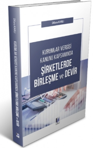 Kurumlar Vergisi Kanunu Kapsamında Şirketlerde Birleşme Ve Devir