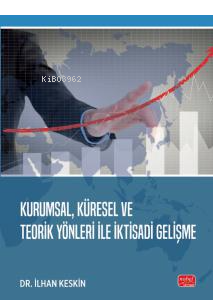Kurumsal, Küresel Ve Teorik Yönleri İle İktisadi Gelişme
