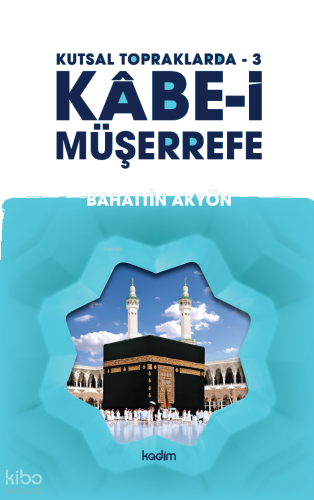 Kutsal Topraklarda - 3 Kâbe-i Müşerrefe