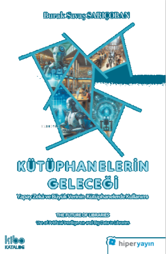 Kütüphanelerin Geleceği: Yapay Zeka ve Büyük Verinin Kütüphanelerde Kullanımı