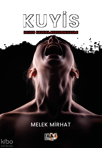 Kuyis;Haykıra Haykıra Bileceğin Kadar