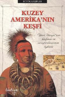 Kuzey Amerika'nın Keşfi; Yeni Dünya'nın Keşfinin ve Araştırılmasının Öyküsü