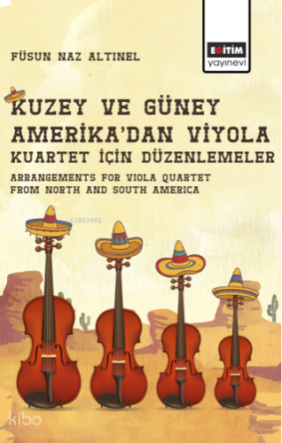 Kuzey ve Güney Amerika’dan Viyola Kuartet için Düzenlemeler; Arrangements for Viola Quartet from North and South America