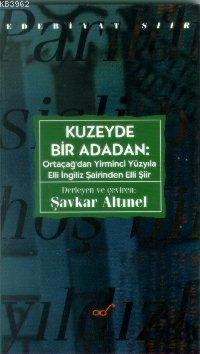 Kuzeyde Bir Adadan: Ortaçağ´dan Yirminci Yüzyıla Elli İngiliz Şairinde