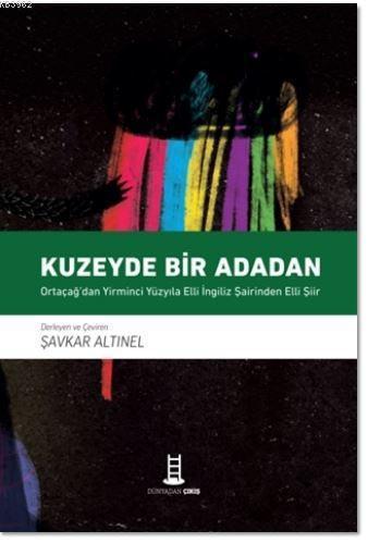 Kuzeyde Bir Adadan; Ortaçağ'dan Yirminci Yüzyıla Elli İngiliz Şairinden Elli Şiir