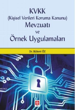 KVKK Kişisel Verileri Koruma Kanunu Mevzuatı ve Örnek Uygulamaları