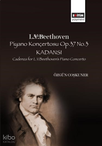 L.V. Beethoven Piyano Konçertosu Op.37 No.3 Kadansı;Cadenza for L.V. Beethoven’s Piano Concerto