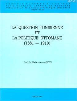 La Question Tunisienne Et La Politique Ottomane 1881-1913