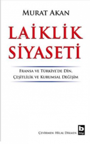 Laiklik Siyaseti ;Fransa ve Türkiye'de Din, Çeşitlilik ve Kurumsal Değişim
