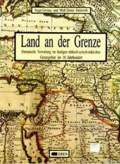Land And Der Grenze; Osmanische Verwaltung im Heutigen Türkisch-Syrisch-İrakischen Grenzgebiet im 16. Jahrhundert