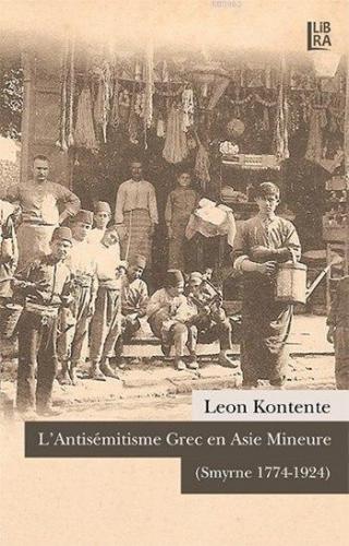 L'Antisémitisme Grec en Asie Mineure; (Smyrne 1774-1924)