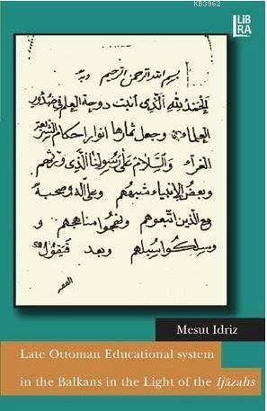 Late Ottoman Educational System in the Balkans in the Light of the Ijazahs