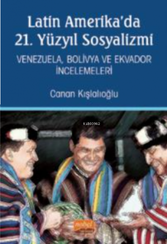 Latin Amerika’da 21. Yüzyıl Sosyalizmi - Venezuela, Bolivya ve Ekvador İncelemeleri