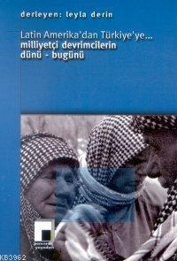 Latin Amerika´dan Türkiye´ye... Milliyetçi Devrimcilerin Dünü- Bugünü