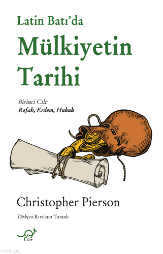 Latin Batı’da Mülkiyetin Tarihi;Birinci Cilt: Refah, Erdem, Hukuk