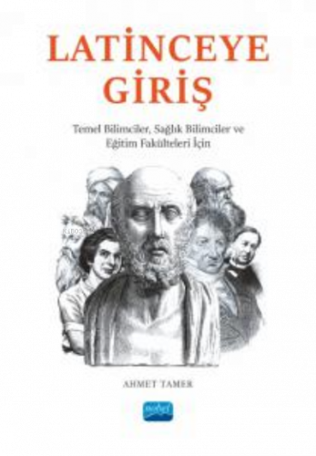 Latince'ye Giriş ;Temel Bilimciler, Sağlık Bilimciler ve Eğitim Fakülteleri İçin