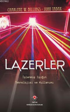 Lazerler; İşlenmiş Işığın Teknolojisi ve Kullanımı