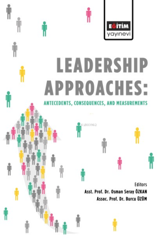 Leadership Approaches Antecedents: Consequences, and Measurements
